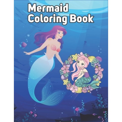 Mermaid Coloring Book: Mermaid Coloring Book for Preschool And Kids Adorable And Unique Gift For Ki... Paperback, Independently Published