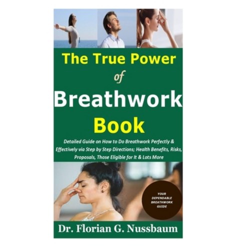 The True Power of Breathwork Book: Detailed Guide on How to Do Breathwork Perfectly & Effectively vi... Paperback, Independently Published, English, 9798595229227