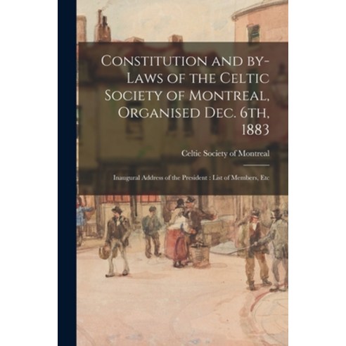 (영문도서) Constitution and By-laws of the Celtic Society of Montreal Organised Dec. 6th 1883: Inaugur... Paperback, Legare Street Press, English, 9781015111516