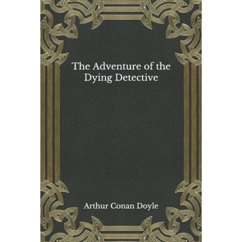The Adventure of the Dying Detective Paperback, Independently Published, English, 9798554653339