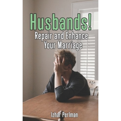 Husbands! Repair and Enhance Your Marriage: A Step by Step how-to guide to salvage a marriage. Paperback, Independently Published, English, 9798580596594