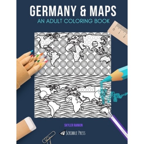 Germany & Maps: AN ADULT COLORING BOOK: Germany & Maps - 2 Coloring Books In 1 Paperback, Independently Published