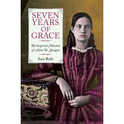 Seven Years of Grace: The Inspired Mission of Achsa W. Sprague Paperback, Vermont Historical Society