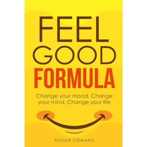 (영문도서) Feel Good Formula: Change Your Mood Change Your Mind Change Your Life Paperback, Independently Published, English, 9781086705423