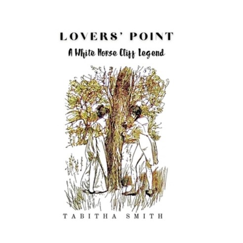 (영문도서) Lovers'' Point: A White Horse Cliff Legend Hardcover, Lulu.com, English, 9781458379818