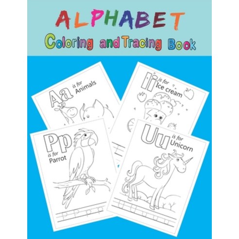 Alphabet Coloring And Tracing Book: Fun Coloring Books for Toddlers & Kids Ages 2 3 4 & 5 Paperback, Independently Published