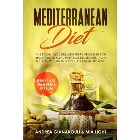 (영문도서) Mediterranean Diet: This Book Inlcudes Mediterranean Diet for Beginners & Meal Prep for Begin... Paperback, Independently Published, English, 9781791586478