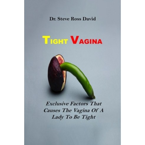(영문도서) Tight Vagina: Exclusive Factors That Causes The Vagina Of A Lady To Be Tight Paperback, Independently Published, English, 9798868039737