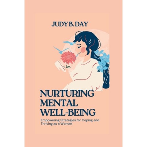 (영문도서) Nurturing Mental Well-Being: Empowering Strategies for Coping and Thriving as a Woman Paperback, Independently Published, English, 9798852397645
