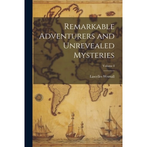 (영문도서) Remarkable Adventurers and Unrevealed Mysteries; Volume I Paperback, Legare Street Press, English, 9781022095915