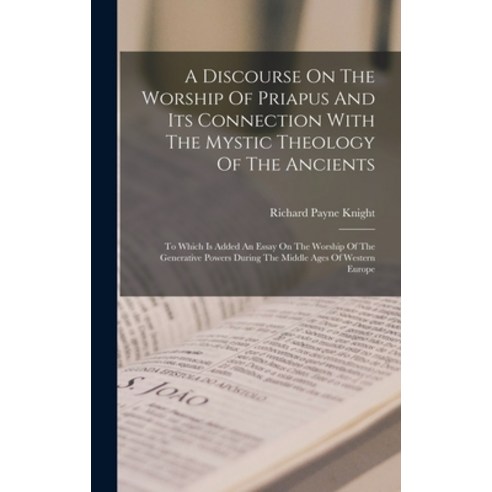 (영문도서) A Discourse On The Worship Of Priapus And Its Connection With The Mystic Theology Of The Anci... Hardcover, Legare Street Press, English, 9781018622293