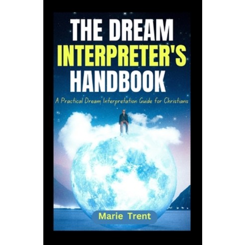 (영문도서) The Dream Interpreter''s Handbook: A Practical Dream Interpretation Guide for Christians Paperback, Independently Published, English, 9798320371030