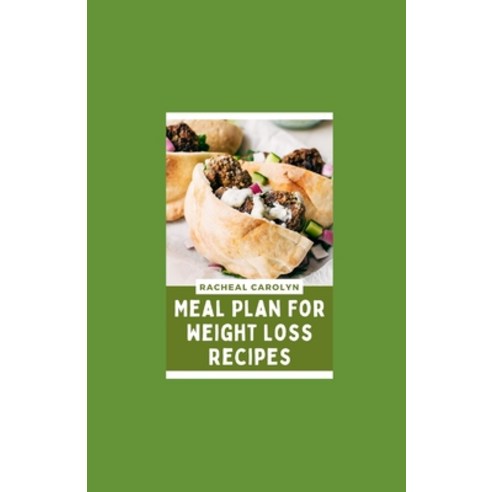 (영문도서) Meal Plan For Weight Loss Recipes: A life-changing Diet Recipes For A Slimmer Body Healthier... Paperback, Independently Published, English, 9798424202605