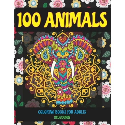 Coloring Books for Adults Relaxation - 100 Animals Paperback, Independently Published