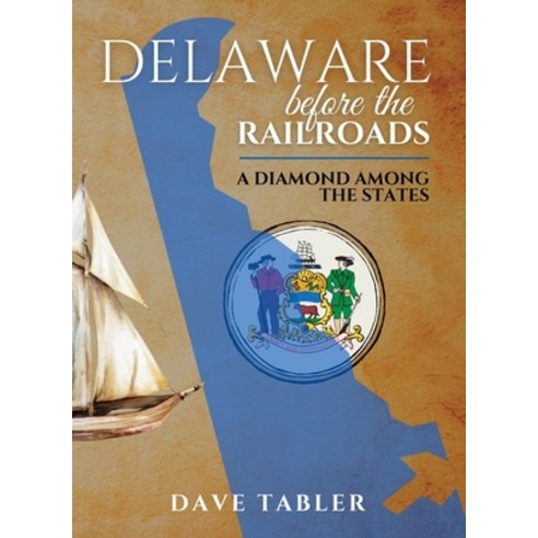 (영문도서) Delaware Before the Railroads: A Diamond Among the States Hardcover, David Tabler, English, 9798987000625