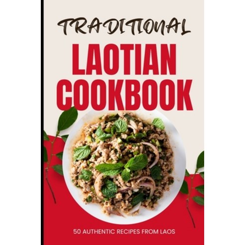(영문도서) Traditional Laotian Cookbook: 50 Authentic Recipes from Laos Paperback, Independently Published, English, 9798321992166