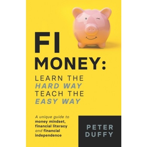 FI Money: Learn the hard way teach the easy way: A unique guide to money mindset financial literac... Paperback, Independent Publishing Network, English, 9781800492257