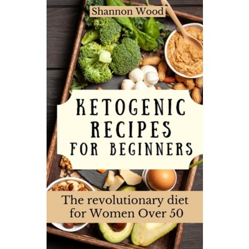 (영문도서) Ketogenic Recipes for Beginners: The revolutionary diet for Women Over 50 Hardcover, Shannon Wood, English, 9781803176802