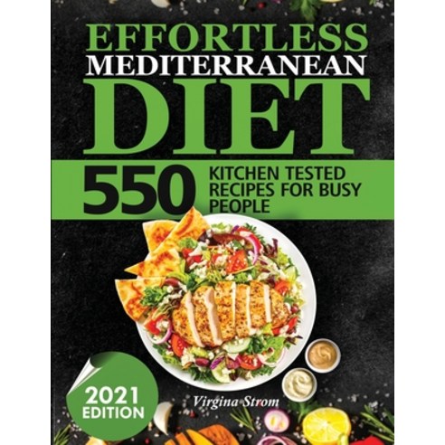 Effortless Mediterrenean Diet: 550 Kitchen Tested Recipes for Busy People Paperback, King Books