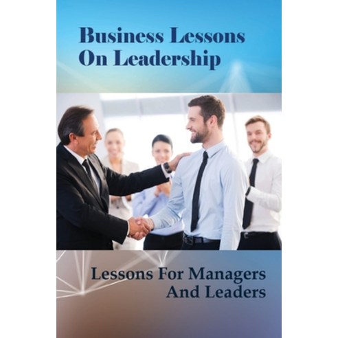 (영문도서) Business Lessons On Leadership: Lessons For Managers And Leaders: Hard Leadership Lessons Paperback, Independently Published, English, 9798518235052