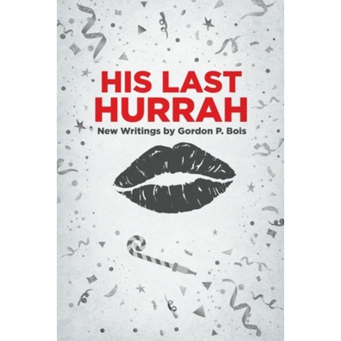 (영문도서) His Last Hurrah: New Writings by Gordon P. Bois Paperback, Independently Published, English, 9798393243401