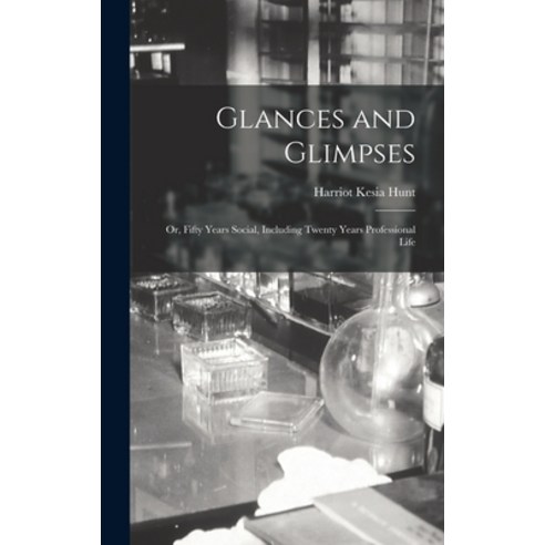 (영문도서) Glances and Glimpses: Or Fifty Years Social Including Twenty Years Professional Life Hardcover, Legare Street Press, English, 9781015863682