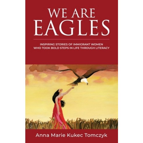 We Are Eagles: Inspiring Stories Of Immigrant Women Who Took Bold Steps In Life Through Literacy Paperback, Fig Factor Media Publishing, English, 9781952779558