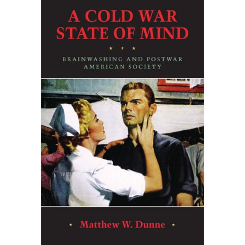 A Cold War State of Mind: Brainwashing and Postwar American Society Paperback, University of Massachusetts Press