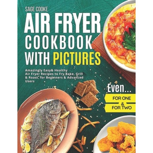 Air Fryer Cookbook with Pictures: Amazingly Easy & Healthy Air Fryer Recipes to Fry Bake Grill & R... Paperback, Independently Published, English, 9798748475211
