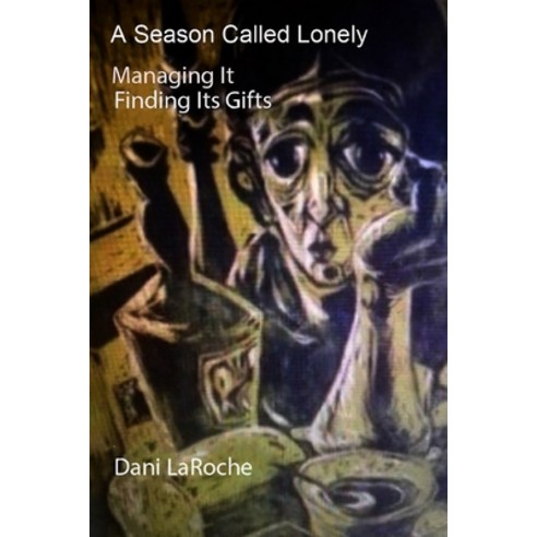 A Season Called Lonely: Managing it; Finding its gifts Paperback, Lulu Press, English, 9781794852600