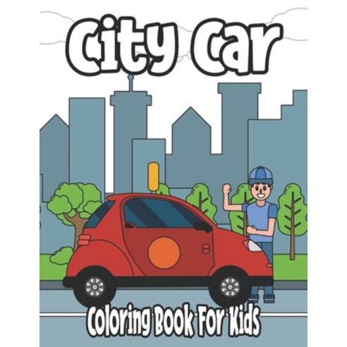 City Car Coloring Book For Kids: coloring book vehicles for kids ages 2-5 Paperback, Independently Published, English, 9798596591958