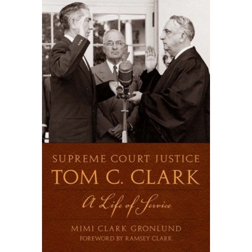 Supreme Court Justice Tom C. Clark: A Life of Service Paperback, University of Texas Press, English, 9780292719910