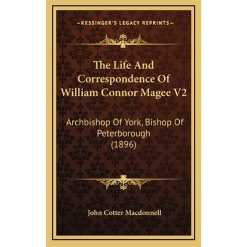 (영문도서) The Life and Correspondence of William Connor Magee V2: Archbishop of York Bishop of Peterbo... Hardcover, Kessinger Publishing, English, 9781165216901