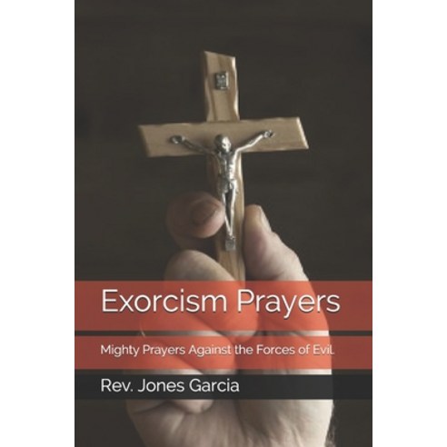 Exorcism Prayers: Mighty Prayers Against the Forces of Evil. Paperback, Independently Published, English, 9798569464715
