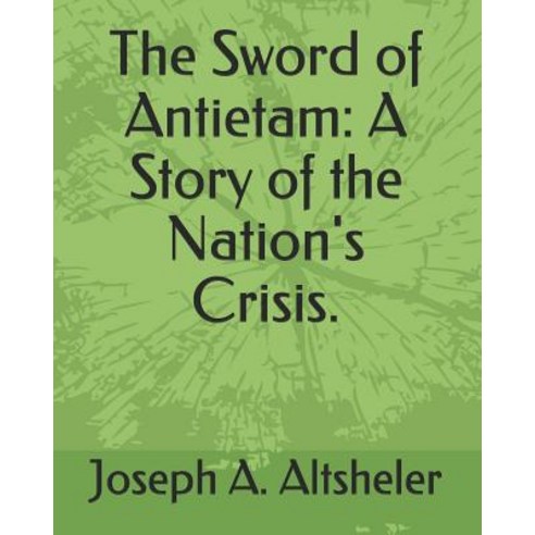 The Sword of Antietam: A Story of the Nation''s Crisis. Paperback, Independently Published