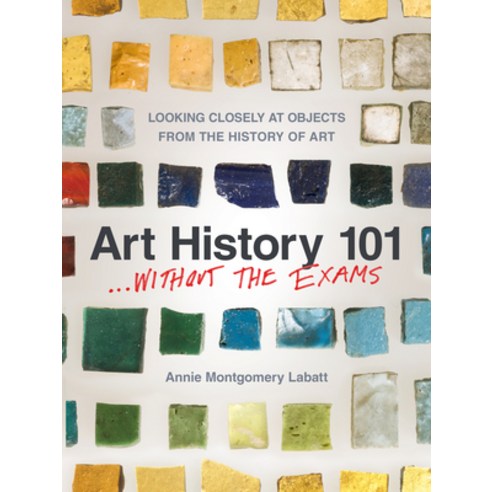 Art History 101 . . . Without the Exams: Looking Closely at Objects from the History of Art Paperback, Trinity University Press, English, 9781595348784