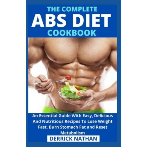 The Complete ABS Diet Cookbook: An Essential Guide With Easy Delicious And Nutritious Recipes To Lo... Paperback, Independently Published, English, 9798747342767