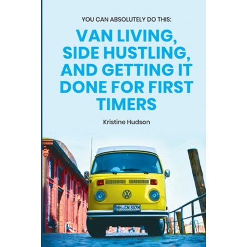 You Can Absolutely Do This: Van Living Side Hustling and Getting It Done for First Timers Paperback, Natalia Stepanova, English, 9781953714299