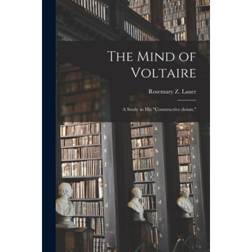 (영문도서) The Mind of Voltaire; a Study in His constructive Deism. Paperback, Hassell Street Press, English, 9781014891754