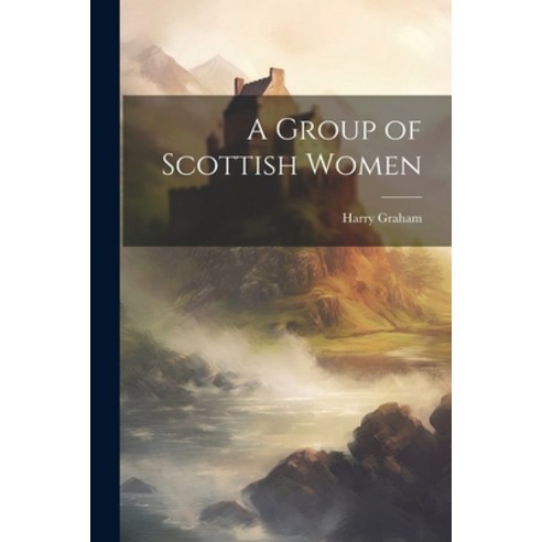 (영문도서) A Group of Scottish Women Paperback, Legare Street Press, English, 9781022244078