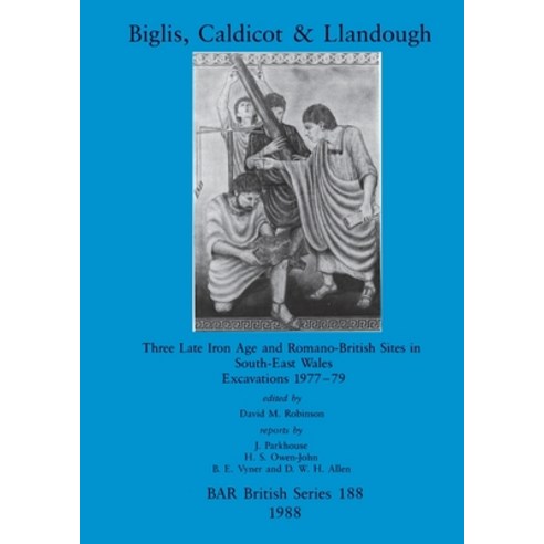 (영문도서) Biglis Caldicot and Llandough: Three Late Iron Age and Romano-British Sites in South-East Wa... Paperback, British Archaeological Repo..., English, 9780860545385