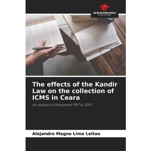 (영문도서) The effects of the Kandir Law on the collection of ICMS in Ceara Paperback, Our Knowledge Publishing, English, 9786206313465