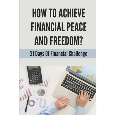 (영문도서) How To Achieve Financial Peace And Freedom?: 21 Days Of Financial Challenge: How To Attain Fi... Paperback, Independently Published, English, 9798530846717