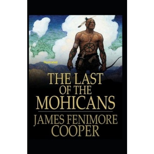 The Last of the Mohicans Illustrated Paperback, Independently Published