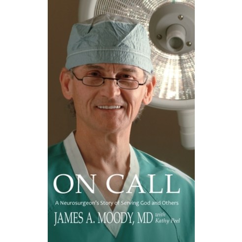 (영문도서) On Call: A Neurosurgeon''s Story of Serving God and Others Hardcover, Foundations for Livng, English, 9798987196007