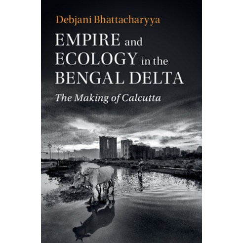 (영문도서) Empire and Ecology in the Bengal Delta Paperback, Cambridge University Press, English, 9781108443340