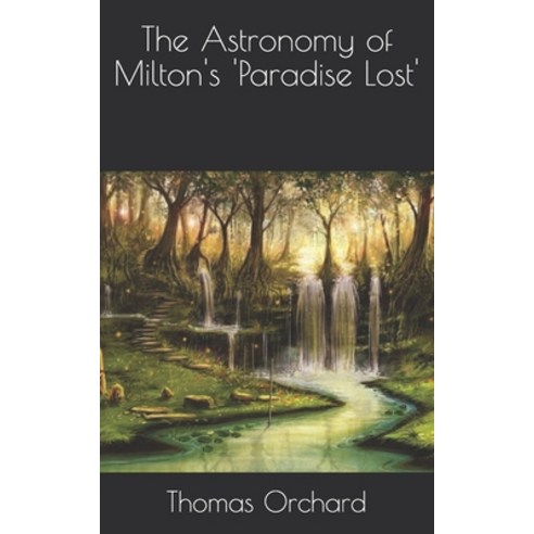 The Astronomy of Milton''s ''Paradise Lost'' Paperback, Independently Published, English, 9798704417101