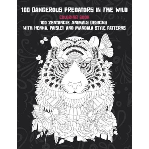 100 Dangerous Predators In The Wild - Coloring Book - 100 Zentangle ...