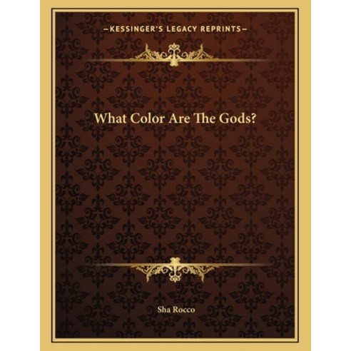 What Color Are the Gods? Paperback, Kessinger Publishing, English, 9781163052808