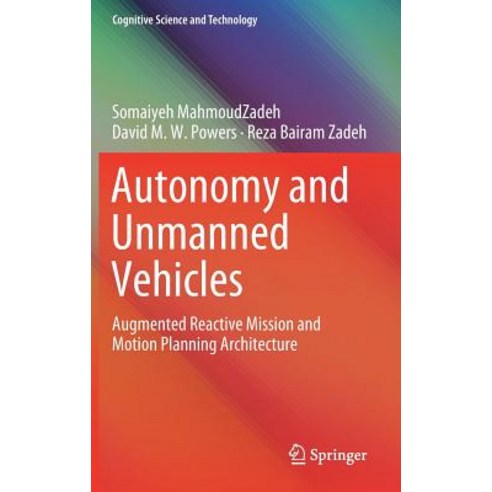 (영문도서) Autonomy and Unmanned Vehicles: Augmented Reactive Mission and Motion Planning Architecture Hardcover, Springer, English, 9789811322440